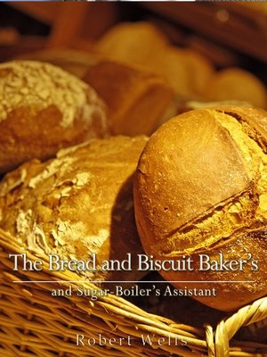 cover image of The Bread and Biscuit Baker's and Sugar-Boiler's Assistant